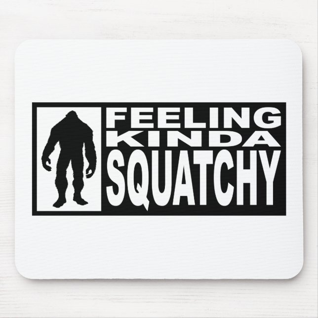   Feeling Squatchy Gear - Finding Bigfoot Mouse Pad (Front)