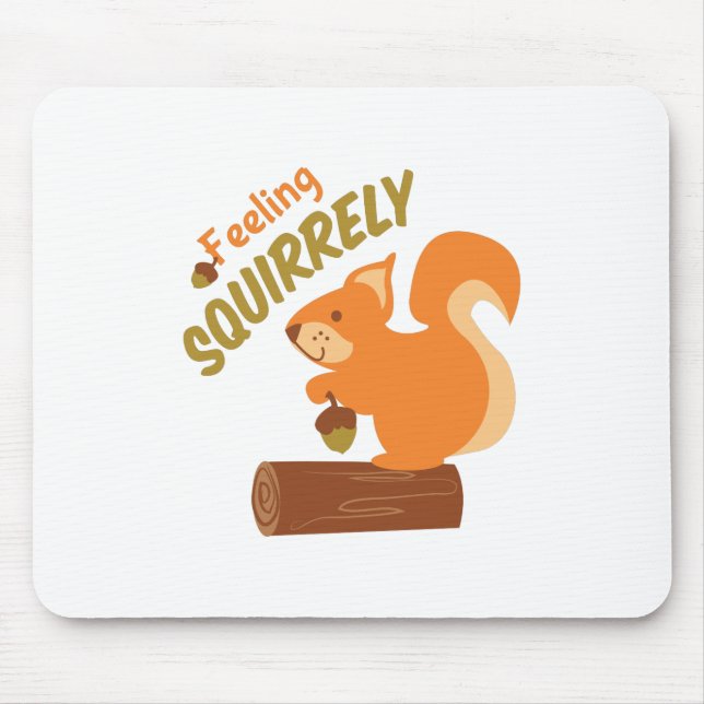 Feeling Squirrely Mouse Pad (Front)