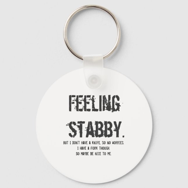 Feeling Stabby But I Dont Have A Knife So  Keychain (Front)
