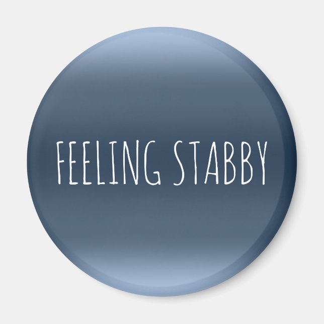 FEELING STABBY Funny Sarcasm Rude Mad Humor Quote Magnet (Front)