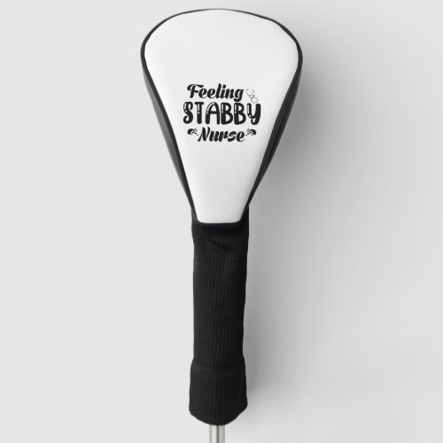 Feeling Stabby Nurse Golf Head Cover