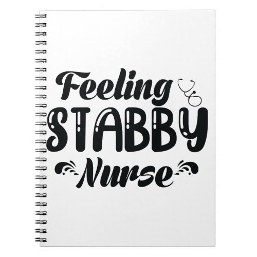 Feeling Stabby Nurse Notebook