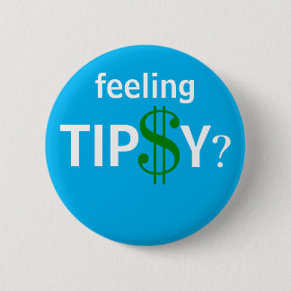 Feeling Tipsy Fun Tip Custom Size Button