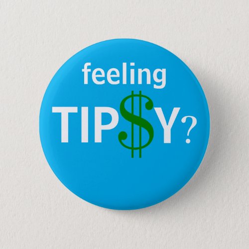 Feeling Tipsy Fun Tip Custom Size Button
