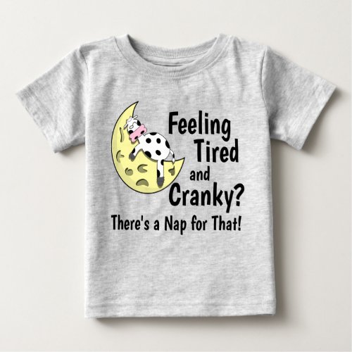 Feeling Tired  Cranky Theres a Nap for That Fun Baby T_Shirt