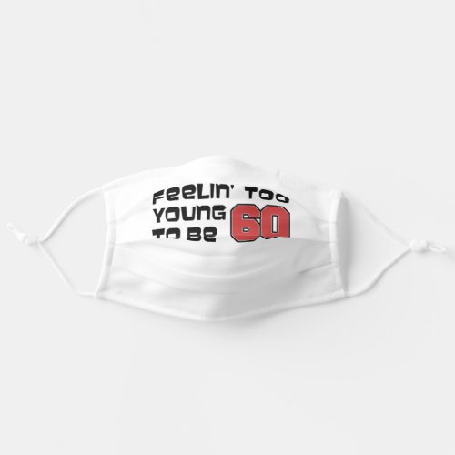 Feeling Too Young To Be 60 60th Birthday Adult Cloth Face Mask