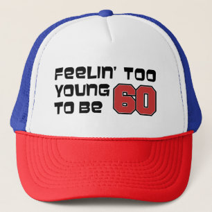 Feeling Too Young To Be 60 Trucker Hat