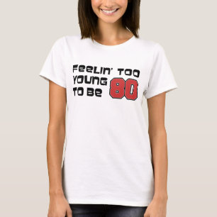 Feeling Too Young To Be 80 T-Shirt