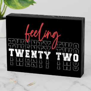 Feeling Twenty Two 22nd Birthday Gift Wooden Box Sign