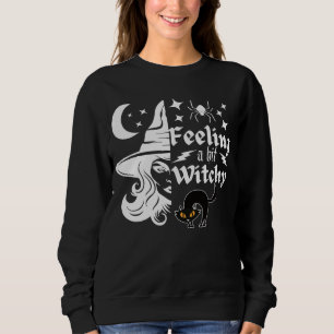 Feeling Witchy funny Halloween witch Sweatshirt