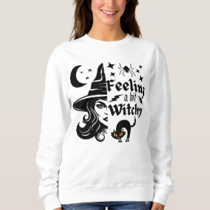 Feeling Witchy funny Halloween witch Sweatshirt