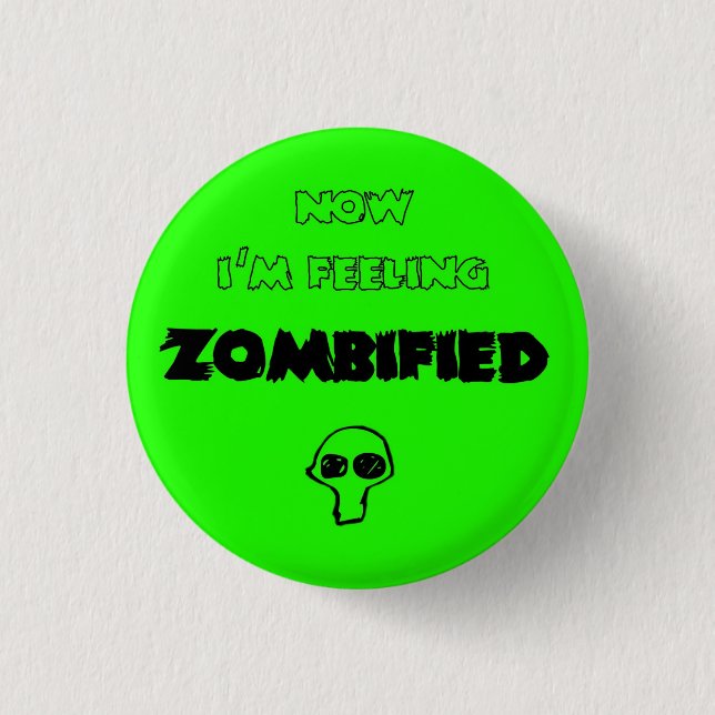 feeling zombified pinback button (Front)