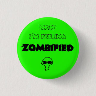 feeling zombified pinback button