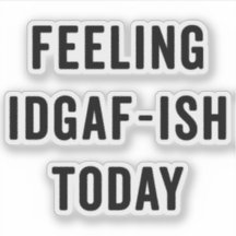 Feelling IDGAF-ish Today Funny Saying