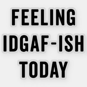 Feelling IDGAF-ish Today Funny Saying Sticker