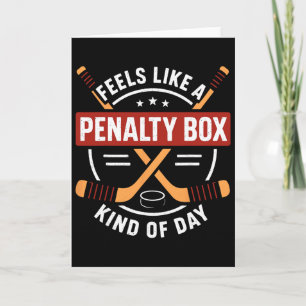 Feels Like A Penalty Box Day Funny Hockey Fan Card