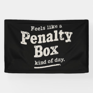 Feels Like a Penalty Box Day Hockey Player Banner