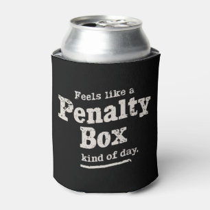 Feels Like a Penalty Box Day Hockey Player  Can Cooler