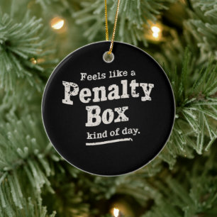 Feels Like a Penalty Box Day Hockey Player  Ceramic Ornament