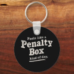 Feels Like a Penalty Box Day Hockey Player  Keychain<br><div class="desc">Feels Like a Penalty Box Day Hockey Player</div>