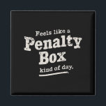 Feels Like a Penalty Box Day Hockey Player  Magnet<br><div class="desc">Feels Like a Penalty Box Day Hockey Player</div>