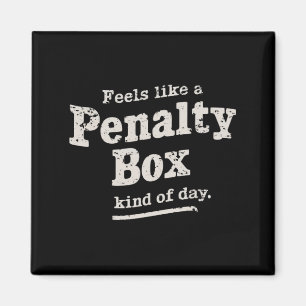 Feels Like a Penalty Box Day Hockey Player Magnet