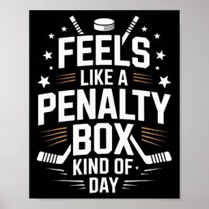 Feels Like A Penalty Box Day Ice Hockey Life  Poster