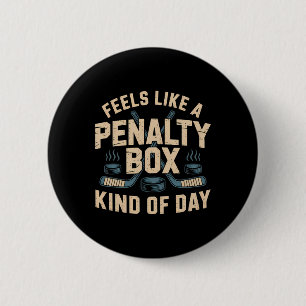 Feels Like A Penalty Box Kind Of Day _5 Button