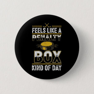 Feels Like A Penalty Box Kind Of Day Funny Hockey Button