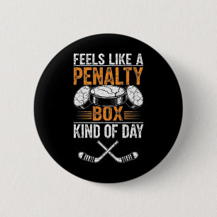 Feels Like A Penalty Box Kind Of Day Funny Hockey Button