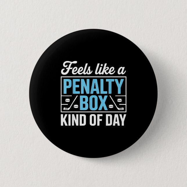 Feels Like A Penalty Box Kind Of Day Funny Hockey  Button (Front)