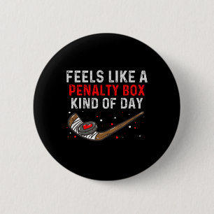 Feels Like A Penalty Box Kind Of Day Funny Hockey  Button