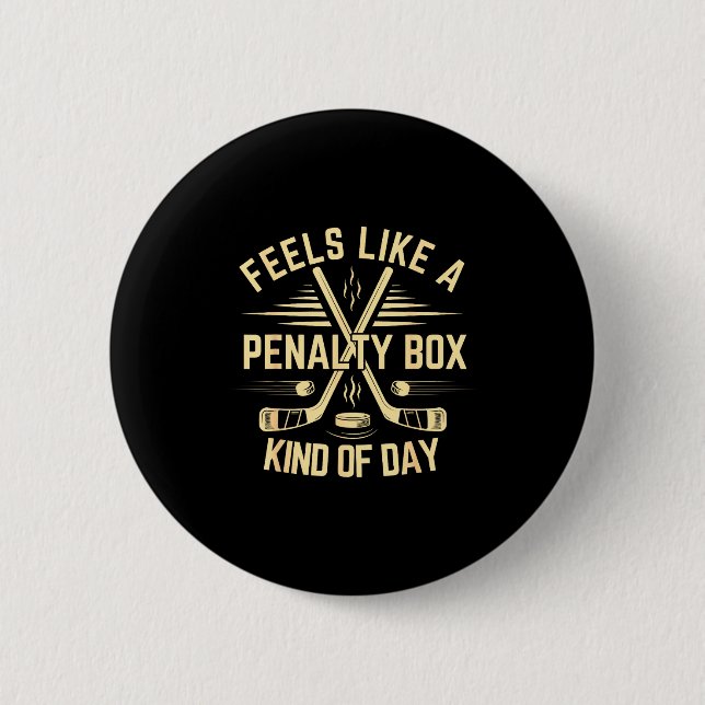 Feels Like A Penalty Box Kind Of Day Funny Hockey  Button (Front)