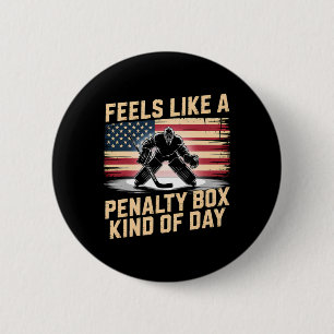 Feels Like A Penalty Box Kind Of Day Funny Hockey Button