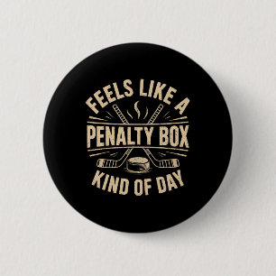 Feels Like A Penalty Box Kind Of Day Funny Hockey Button