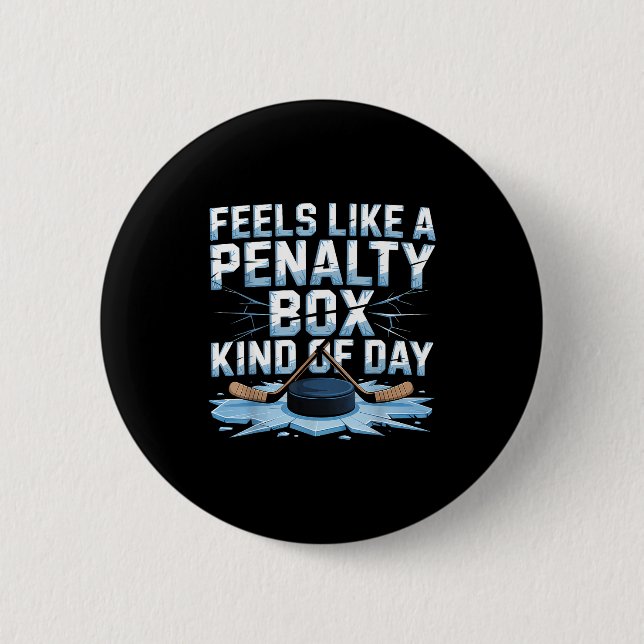 Feels Like A Penalty Box Kind Of Day Funny Hockey  Button (Front)