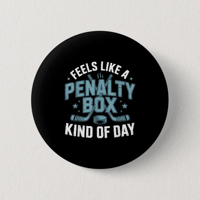 Feels Like A Penalty Box Kind Of Day Funny Hockey  Button (Front)