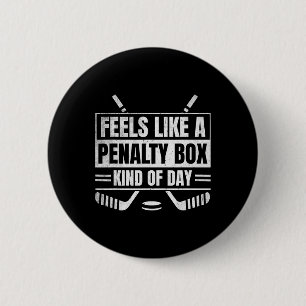 Feels Like A Penalty Box Kind Of Day Funny Hockey Button