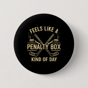 Feels Like A Penalty Box Kind Of Day Funny Hockey Button