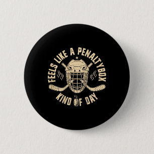 Feels Like A Penalty Box Kind Of Day Funny Hockey Button