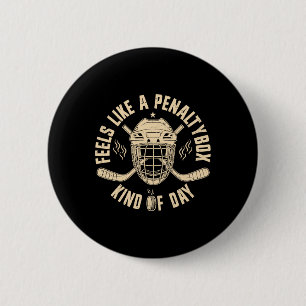 Feels Like A Penalty Box Kind Of Day Funny Hockey Button
