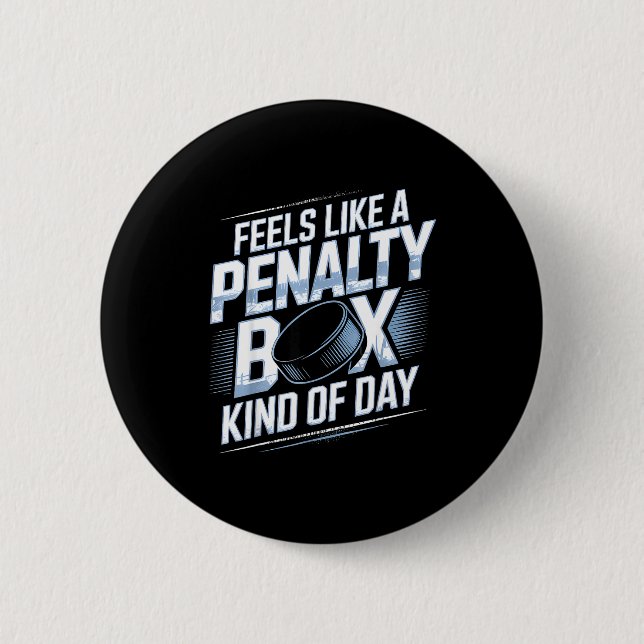 Feels Like A Penalty Box Kind Of Day Funny Hockey  Button (Front)