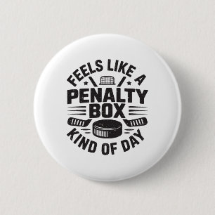 Feels Like A Penalty Box Kind Of Day Funny Hockey Button