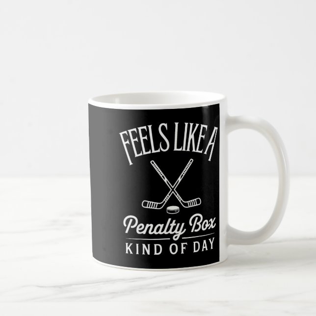 Feels Like A Penalty Box Kind Of Day Funny Hockey  Coffee Mug (Right)
