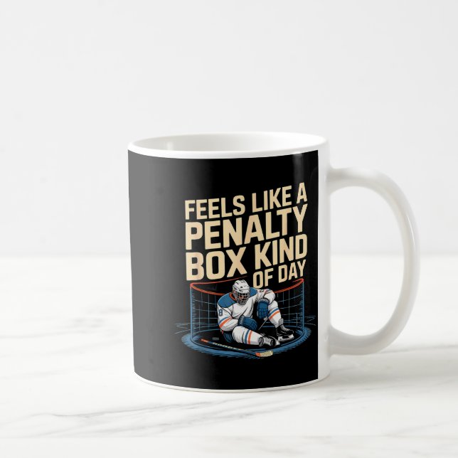 Feels Like A Penalty Box Kind Of Day Funny Hockey  Coffee Mug (Right)