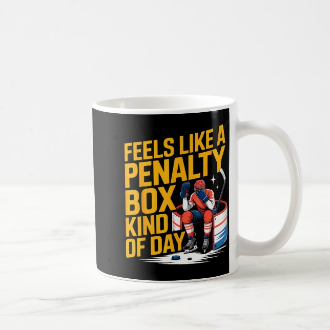 Feels Like A Penalty Box Kind Of Day Funny Hockey  Coffee Mug (Right)