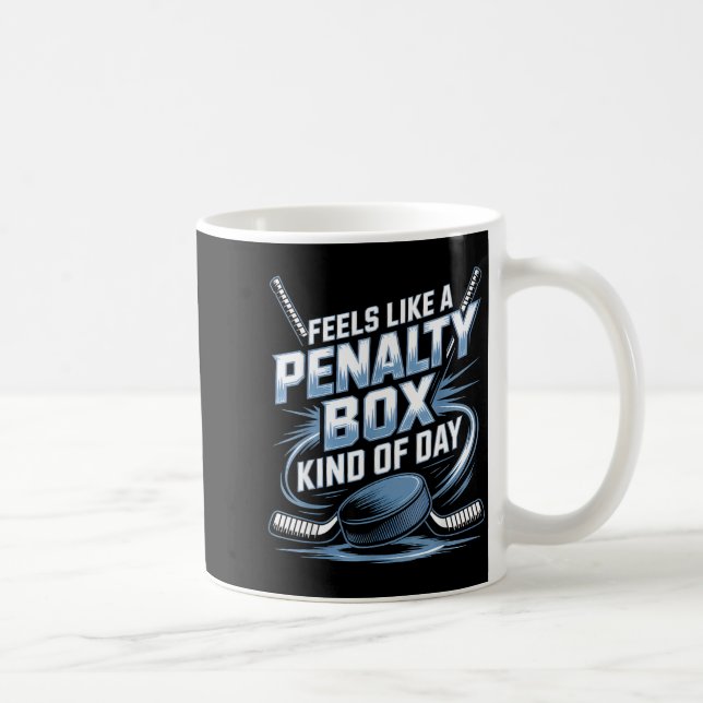 Feels Like A Penalty Box Kind Of Day Funny Hockey  Coffee Mug (Right)