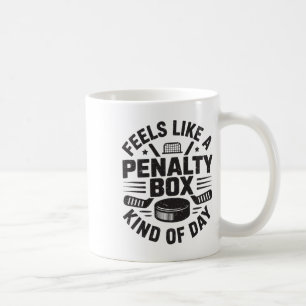 Feels Like A Penalty Box Kind Of Day Funny Hockey  Coffee Mug