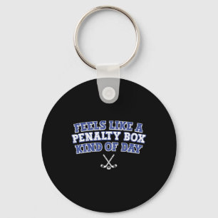 Feels Like A Penalty Box Kind Of Day Funny Hockey  Keychain