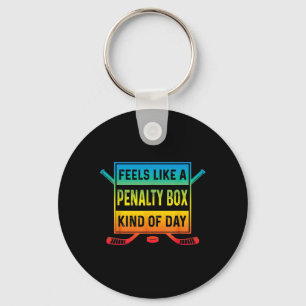 Feels Like A Penalty Box Kind Of Day Funny Hockey  Keychain